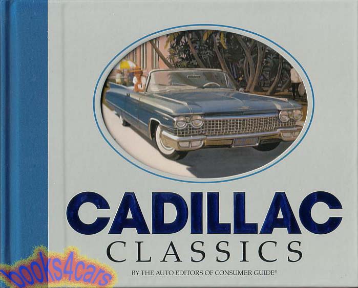 view cover of Cadillac Classics is the story of this great American marque from the early elegance of the brass era through the vast Eldorado convertibles of the seventies 128 pages hardcover 500 illustrations by Consumer Guide Auto Editors 